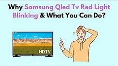 Why Samsung Qled TV Red Light Blinking & What You Can Do?