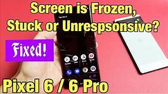 Pixel 6 / 6 Pro: Screen is Frozen, Unresponsive or Stuck? Fixed!