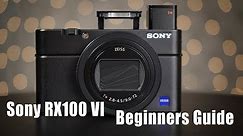 Sony RX100 VI - Beginners Guide - How To Use The Camera