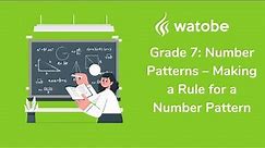 Grade 7 - Number Patterns (making a rule for a pattern)