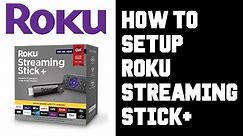 Roku Streaming Stick Plus Setup - How To Setup Roku Streaming Stick + Instructions, Guide, Help
