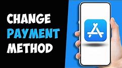 How to Change Payment Method on App Store iPhone/iPad 2024