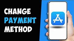 How to Change Payment Method on App Store iPhone/iPad 2024