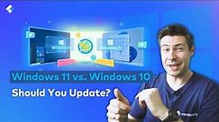 Windows 11 vs. Windows 10, Should You Update?
