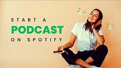 How To Start A Podcast On Spotify