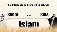 The differences and similarities between Sunni and Shia Isalm
