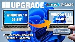 CARA UPGRADE Windows 10 32 bit Ke Windows 11 64 bit di Unsupported Hardware Tanpa Kehilangan Data