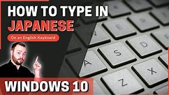 How to type in Japanese using Windows 10 - On an English keyboard!