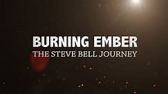 BURNING EMBER: THE STEVE BELL JOURNEY