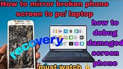 How to mirror broken phone screen to pc/laptop | how to debug damaged screen phone
