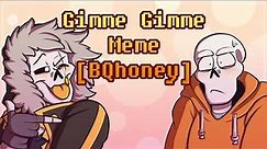 Gimme Gimme | meme [BQhoney]