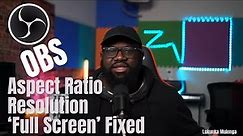 OBS Full Screen | How to fix Aspect Ratio and Resolution in OBS