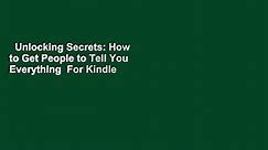Unlocking Secrets: How to Get People to Tell You Everything  For Kindle