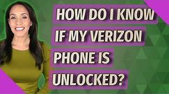 How do I know if my Verizon phone is unlocked?