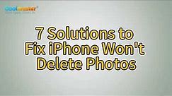 iPhone Won't Delete Photos? 7 Recommended Solutions to Fix