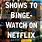 Binge Watch Netflix