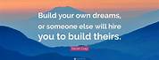 Build Your Own Dreams or Someone