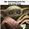 Dirty Baby Yoda Memes