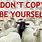 Don't Copy Others