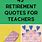 Funny Teacher Retirement Quotes