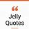 Jelly Sayings