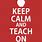 Keep Calm Teacher