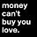 Money Can't Buy You Love