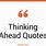 Think Ahead Quotes