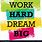 Work Hard Dreams Quote
