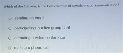 Solved: Which of the following is the best example of asynchronous ...