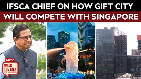 GIFT City’s big global dream: IFSCA chief on competing with Singapore ...