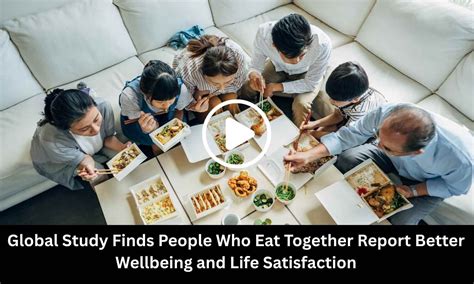 Global Study Finds People Who Eat Together Report Better Well-being and ...