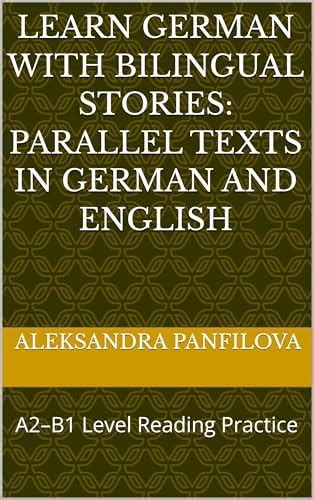 Learn German with Bilingual Stories: Parallel Texts in German and ...