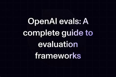 OpenAI evals: A complete guide to evaluation frameworks in March 2026 ...