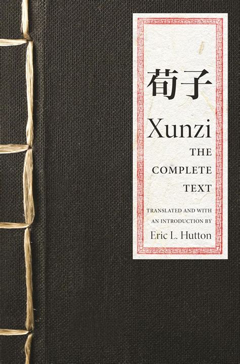 Xunzi: The Complete Text: Xunzi, Hutton, Eric L., Hutton, Eric L ...