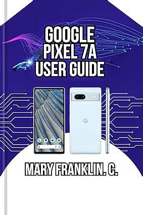 Google Pixel 7a User Guide: From Setup to Advanced Techniques ...