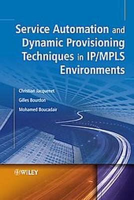 Service Automation and Dynamic Provisioning Techniques in IP / MPLS ...
