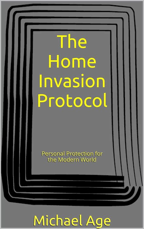The Home Invasion Protocol: Personal Protection for the Modern World ...