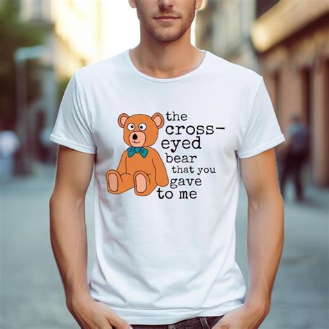 Cross Eyed Bear Svg Misheard Song Lyrics Shirt - Hersmiles