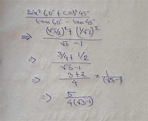 sin^2 60 + cos^2 45 / tan 60 - tan 45 - Brainly.in