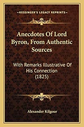 Buy Anecdotes Of Lord Byron, From Authentic Sources: With Remarks ...
