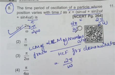 8. The time period of oscillation of a particle whose position varies wit..