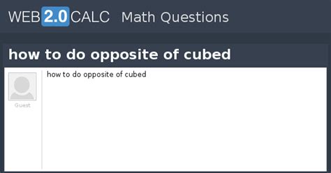 View question - how to do opposite of cubed