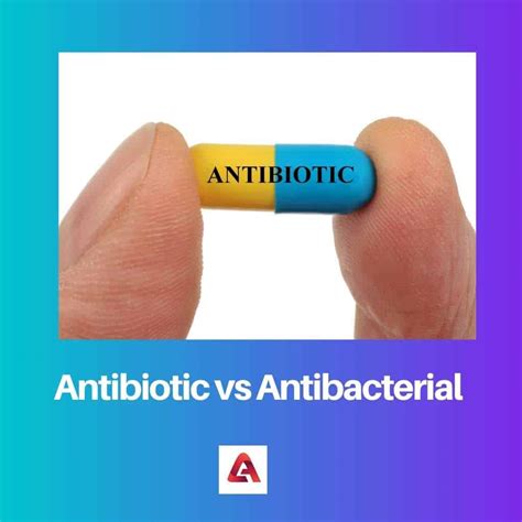 Antibiotic vs Antibacterial: Difference and Comparison