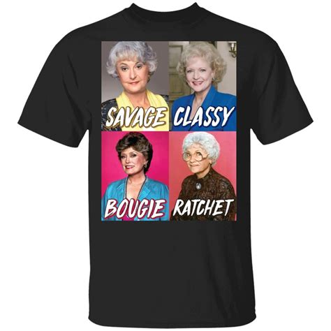 Golden Girls Shirt | Golden Girls Savage Classy Bougie Ratchet T-Shirt ...