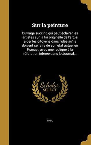 Sur La Peinture: Ouvrage Succint, Qui Peut E Clairer Les Artistes Sur ...