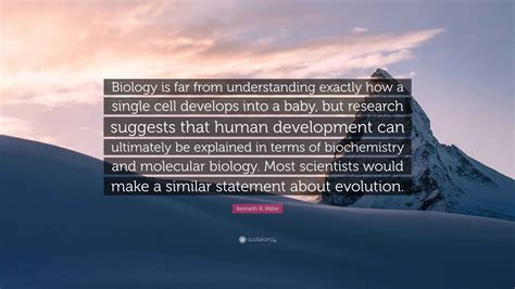 Kenneth R. Miller Quote: “Biology is far from understanding exactly how ...