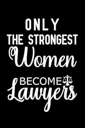 Buy Only the Strongest Women Become Lawyers: Notebook to Write in for ...