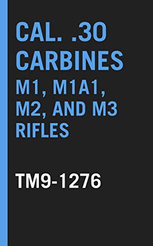 Cal. .30 Carbines M1, M1A1, M2, and M3 Rifles TM 9-1276 eBook : Army ...