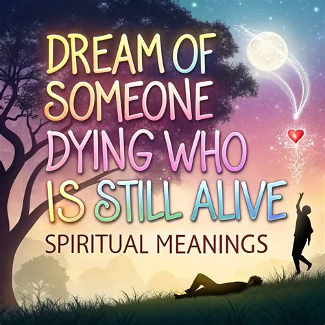 Dream Of Someone Dying Who Is Still Alive Spiritual Meanings